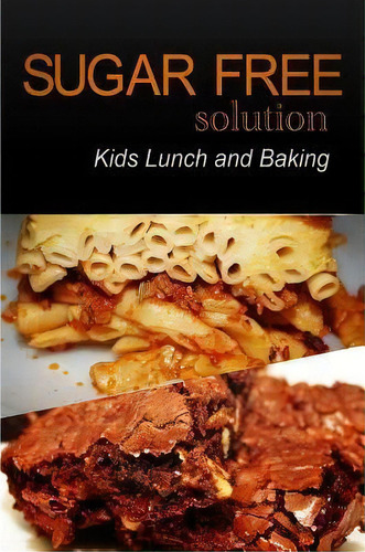 Sugar-free Solution - Kids Lunch And Baking, De Sugar-free Solution 2 Pack Books. Editorial Createspace Independent Publishing Platform, Tapa Blanda En Inglés