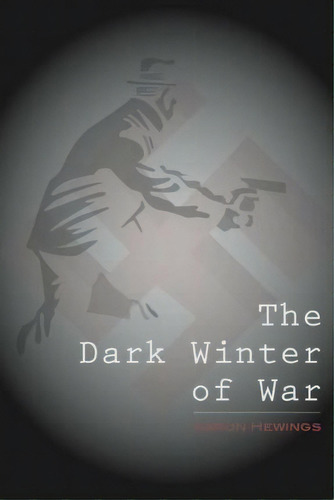 The Dark Winter Of War, De Aaron P M Hewings. Editorial Createspace Independent Publishing Platform, Tapa Blanda En Inglés
