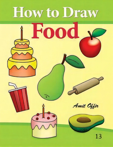 How To Draw Food, De Amit Offir. Editorial Createspace Independent Publishing Platform, Tapa Blanda En Inglés