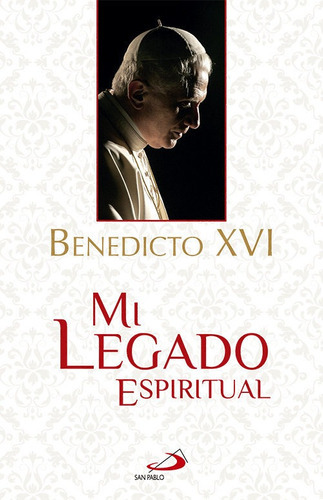 Mi Legado Espiritual, De Benedicto Xvi. San Pablo, Editorial, Tapa Dura En Español