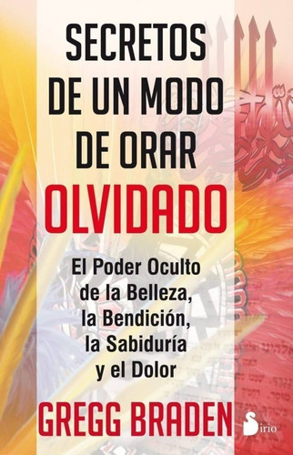 Secretos De Un Modo De Orar Olvidado, De Gregg Braden. Editorial Sirio En Español