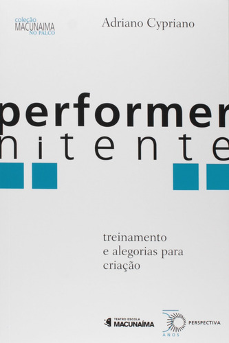 Performer Nitente: treinamento e alegorias para criação, de Cypriano, Adriano. Série Macunaíma no palco Editora Perspectiva Ltda., capa mole em português, 2015