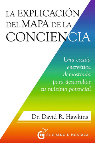 Explicación Del Mapa De La Conciencia, La, De Hawkins, David. Editorial El Grano De Mostaza, Tapa Blanda En Español, 2023