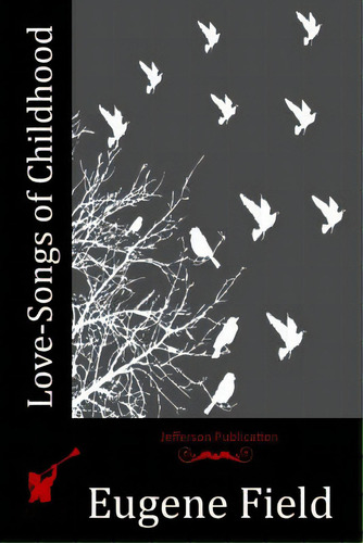 Love-songs Of Childhood, De Field, Eugene. Editorial Createspace, Tapa Blanda En Inglés