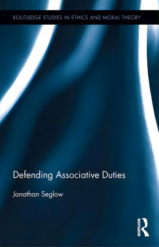 Defending Associative Duties, De Seglow, Jonathan. Editorial Routledge, Tapa Dura En Inglés