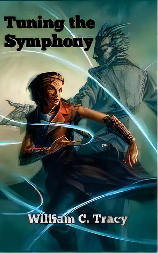 Tuning The Symphony, De William C Tracy. Editorial Space Wizard Science Fantasy, Tapa Blanda En Inglés