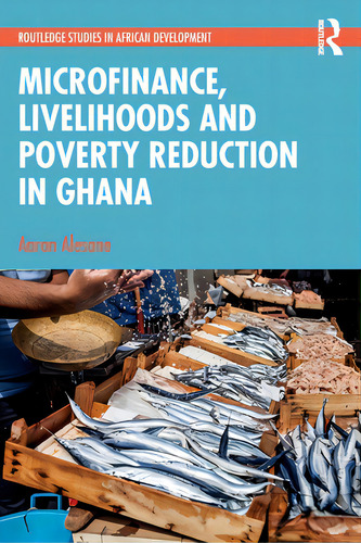 Microfinance, Livelihoods And Poverty Reduction In Ghana, De Alesane, Aaron. Routledge Studies In African Development, Vol. 1. Editorial Routledge, Tapa Blanda En Inglés