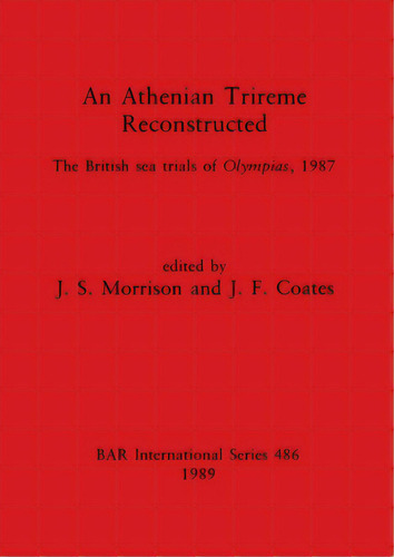 An Athenian Trireme Reconstructed: The British Sea Trails Of Olympias, 1987, De Morrison, J. S.. Editorial British Archaeological Reports, Tapa Blanda En Inglés