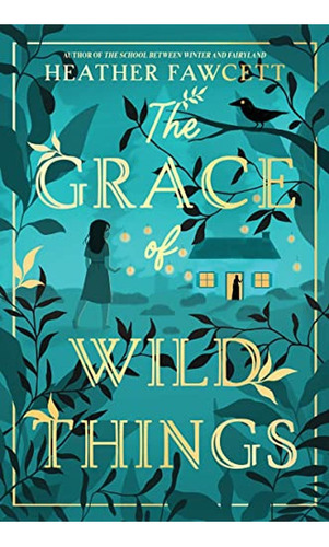 The Grace of Wild Things (Libro en Inglés), de Fawcett, Heather. Editorial Balzer & Bray, tapa pasta dura en inglés, 2023