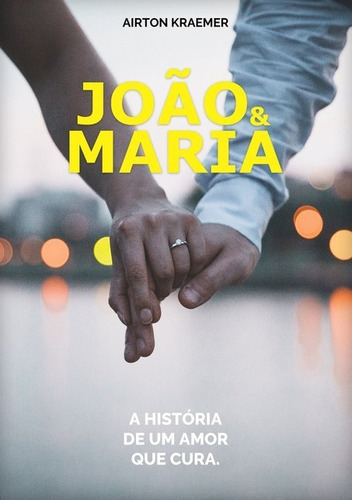 João & Maria: A História De Um Amor Que Cura, De Airton Kraemer. Série Não Aplicável, Vol. 1. Editora Clube De Autores, Capa Mole, Edição 1 Em Português, 2019