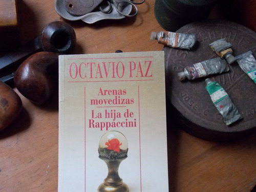 Octavio Paz- Arenas Movedizas/la Hija De Rappaccini