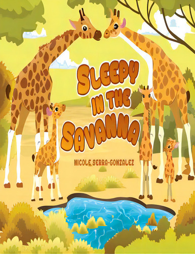 Sleepy In The Savanna: Sleepy In The Savanna, De Serra-gonzalez, Nicole. Editorial Lightning Source Inc, Tapa Blanda En Inglés