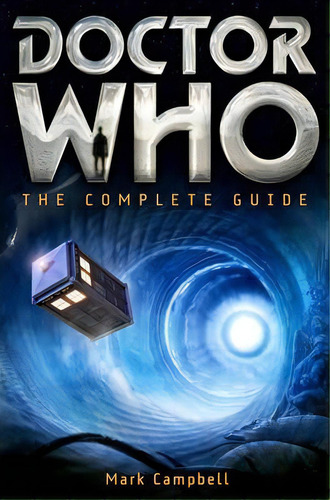 Doctor Who: The Complete Guide, De Mark Campbell. Editorial Running Press, Tapa Blanda En Inglés