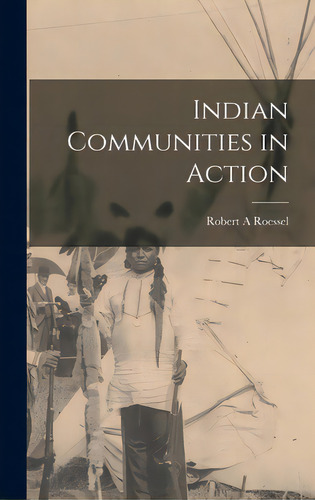 Indian Communities In Action, De Roessel, Robert A.. Editorial Hassell Street Pr, Tapa Dura En Inglés
