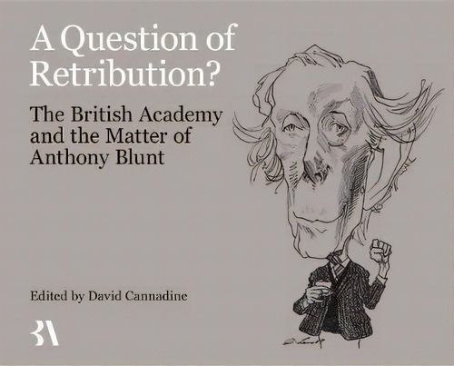 A Question Of Retribution? : The British Academy And The Matter Of Anthony Blunt, De David Cannadine. Editorial Oxford University Press, Tapa Dura En Inglés