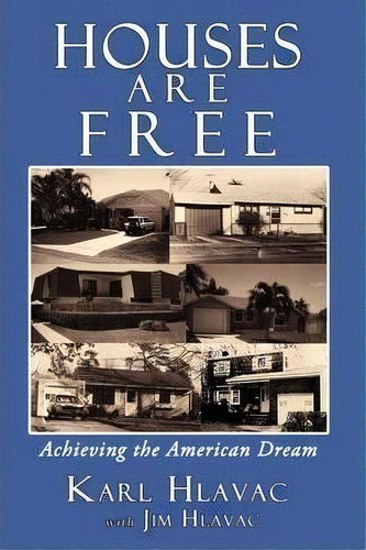 Houses Are Free, De Karl Hlavac. Editorial Iuniverse, Tapa Blanda En Inglés