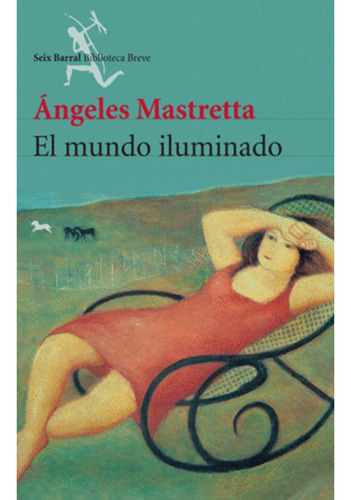 El Mundo Iluminado (nueva Edic.)   Ángeles Mastretta        