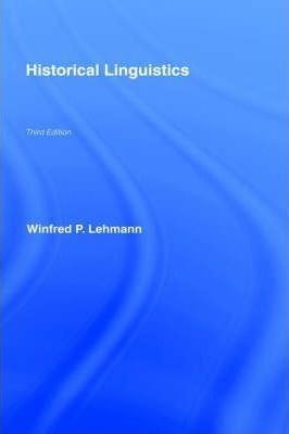 Historical Linguistics - Winfred P. Lehmann