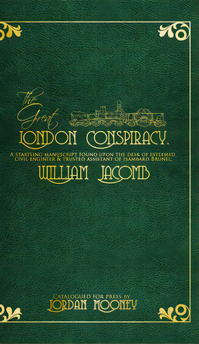 The Great London Conspiracy: A Startling Manuscript Found On The Desk Of William Jacomb, De Mooney, Jordan. Editorial Blurb Inc, Tapa Dura En Inglés