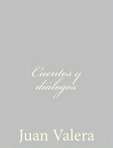 Cuentos Y Di Logos, De Juan Valera. Editorial Createspace Independent Publishing Platform, Tapa Blanda En Español