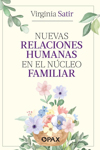 Nuevas relaciones humanas en el núcleo familiar, de Satir, Virginia. Editorial Pax, tapa blanda en español, 2022