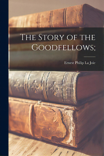 The Story Of The Goodfellows;, De La Joie, Ernest Philip 1892-., Vol. 1. Editorial Hassell Street Pr, Tapa Blanda En Inglés