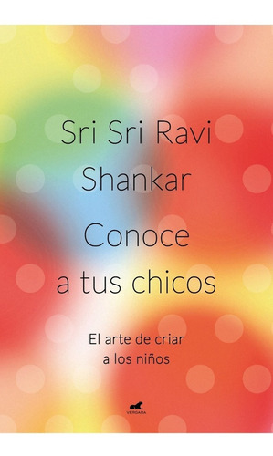 Conoce A Tus Chicos - Sri Sri Ravi Shankar - Vergara - Libro