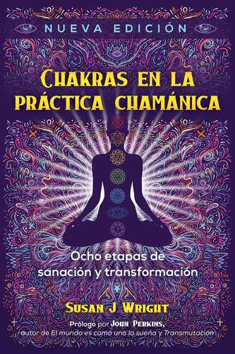 Chakras en la práctica chamánica: No, de Wright, Susan J./Perkins, John., vol. 1. Editorial Inner Traditions, tapa pasta blanda, edición 1 en español, 2022