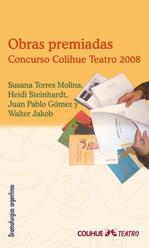 Obras Premiadas Concurso Colihue Teatro 2008 - Stein, De Steinhardt Y Otros Torres Molina. Editorial Colihue En Español