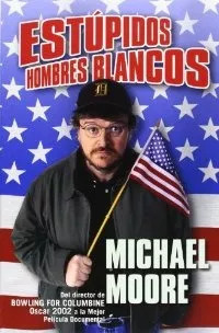 Michael Moore: Estúpidos Hombres Blancos