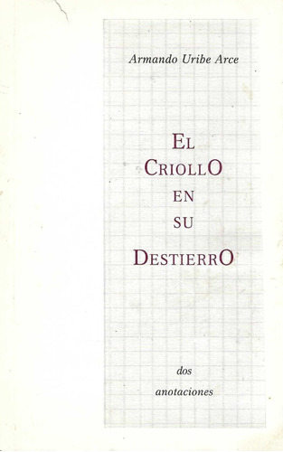 El Criollo En Su Destierro Armando Uribe