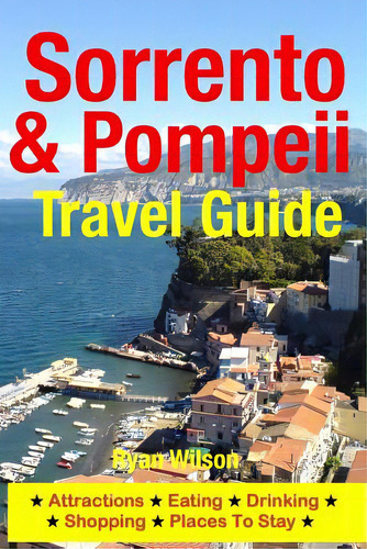 Sorrento & Pompeii Travel Guide: Attractions, Eating, Drinking, Shopping & Places To Stay, De Wilson, Ryan. Editorial Createspace, Tapa Blanda En Inglés