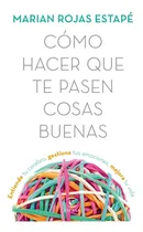 Comprar Libro Cómo Hacer Que Te Pasen Cosas Buenas