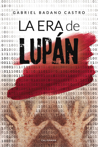 La era de Lupán, de Badano Castro , Gabriel.. Editorial CALIGRAMA, tapa blanda, edición 1.0 en español, 2019