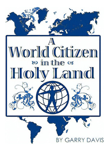 A World Citizen In The Holy Land, De Davis, Garry. Editorial Createspace, Tapa Blanda En Inglés