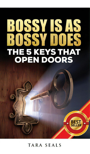 Bossy Is As Bossy Does: The 5 Keys That Open Doors, De Seals, Tara. Editorial Lightning Source Inc, Tapa Dura En Inglés
