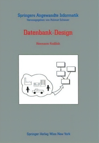 Datenbank-design, De Hermann Kudlich. Springers Angewandte Informatik, Vol. 1. Editorial Springer Verlag Gmbh, Tapa Blanda En Alemán
