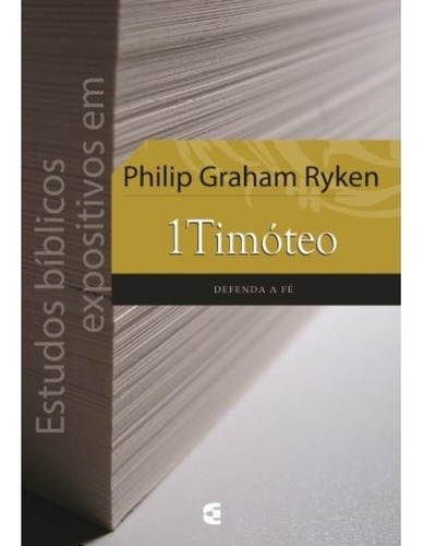 Estudos Bíblicos Expositivos Em 1timóteo - Philip Graham Ryken