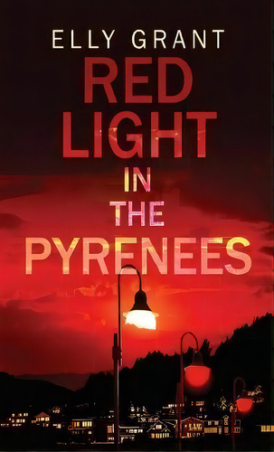 Red Light In The Pyrenees, De Elly Grant. Editorial Next Chapter, Tapa Dura En Inglés
