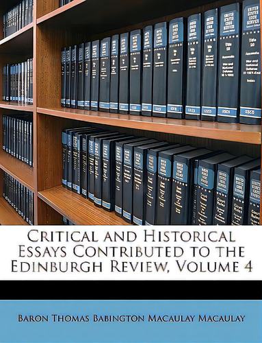 Critical And Historical Essays Contributed To The Edinburgh Review, Volume 4, De Macaulay, Baron Thomas Babington Macaula. Editorial Nabu Pr, Tapa Blanda En Inglés