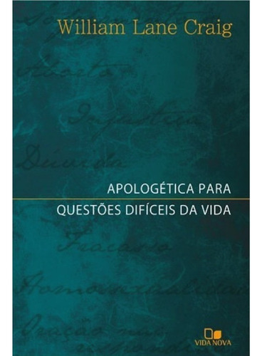 APOLOGETICA PARA QUESTOES DIFICEIS DA VIDA, de WILLIAM LANE CRAIG. Editora Vida Nova em português