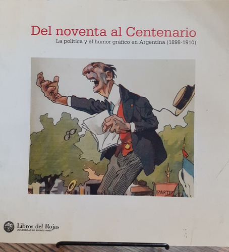 Del Noventa Al Centenario.  Política - Humor (1898 - 1910)