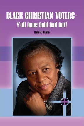 Black Christian Voters - Y'all Done Sold God Out! - Ms Re...