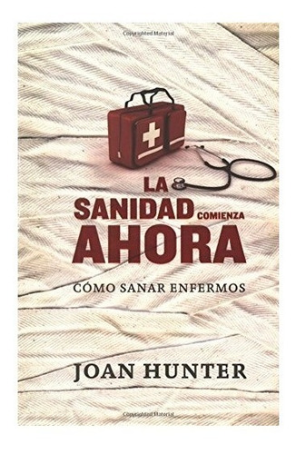 La Sanidad Comienza Ahora - Joan Hunter