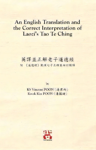 An English Translation And The Correct Interpretation Of Laozi's Tao Te Ching èââ±ã¨ââ¯ã¤â¸â¦ã..., De Ks Vincent Poon. Editorial Senseis, Tapa Blanda En Inglés