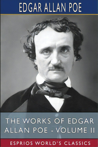 The Works Of Edgar Allan Poe - Volume Ii (esprios Classics), De Poe, Edgar Allan. Editorial Blurb Inc, Tapa Blanda En Inglés