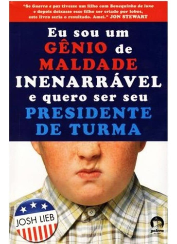 Eu Sou Gênio De Maldade Inenarrável E Quero Ser Seu Presidente De Turma