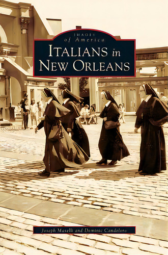 Italians In New Orleans, De Candeloro, Dominic. Images Of America, Vol. 1. Editorial Arcadia Lib Ed, Tapa Dura En Inglés