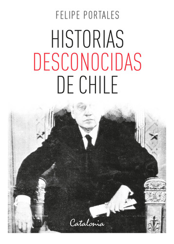 Historias Desconocidas De Chile (libro Original)