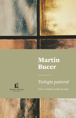 Teología pastoral sobre el verdadero cuidado de las almas por Bucer Martin Editora Thomas Nelson Brasil Tapa blanda en portugués 2020
